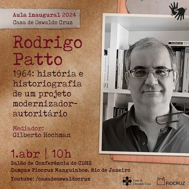 Casa de Oswaldo Cruz abre ano letivo com aula de Rodrigo Patto Sá Motta sobre o golpe de 1964
