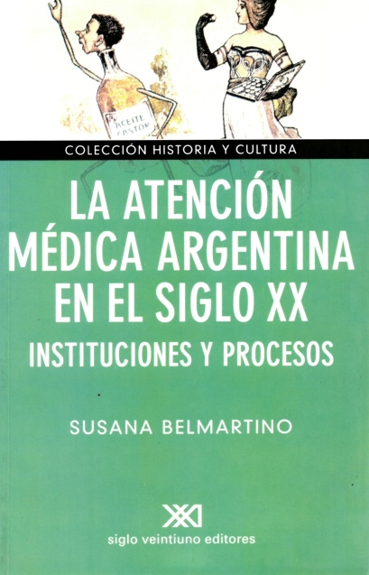 imagem de BELMARTINO, Susana. La atención médica argentina en el siglo XX: instituciones y procesos. Buenos Aires: Siglo XXI Editores Argentina, 2005. (Colección historia y cultura).