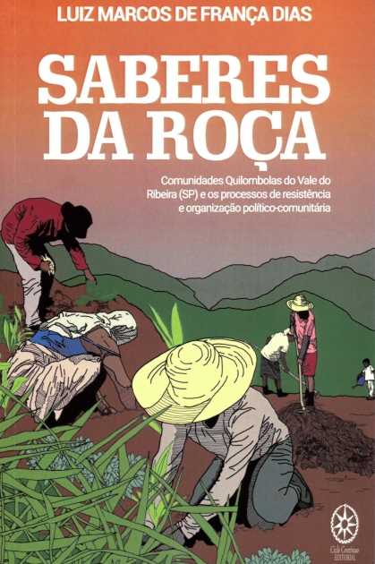 imagem de DIAS, Luiz Marcos de França. Saberes da roça: comunidades quilombolas do Vale do Ribeira (SP) e os processos de organização político-comunitária. São Paulo: Ciclo Contínuo Editorial, 2025.