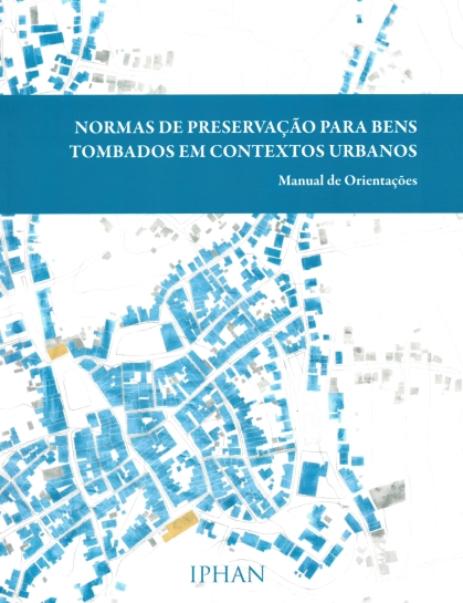 imagem de INSTITUTO DO PATRIMÔNIO HISTÓRICO E ARTÍSTICO NACIONAL (Brasil). Normas de preservação para bens tombados em contextos urbanos: manual de orientações. Brasília, DF: IPHAN, 2025.