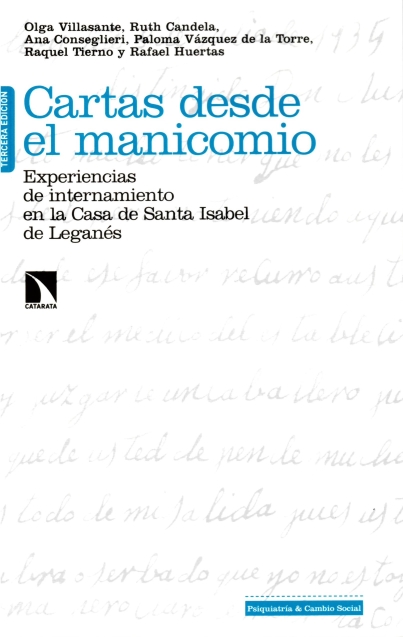 imagem de VILLASANTE, Olga; Candela, Ruth; Conseglieri, Ana; Vázquez de la Torre, Paloma; Tierno, Raquel; Huertas, Rafael. Cartas desde el manicomio: experiencias de internamiento en la Casa de Santa Isabel de Leganés. 3. ed. Madrid: Catarata, 2023. (Colección Investigación y debate. Serie psiquiatría y cambio social, 218).